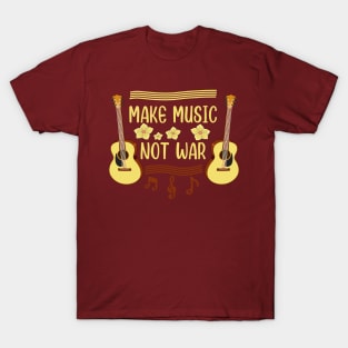 Make Music Not War Guitar Lover Music Quotes For Musician T-Shirt